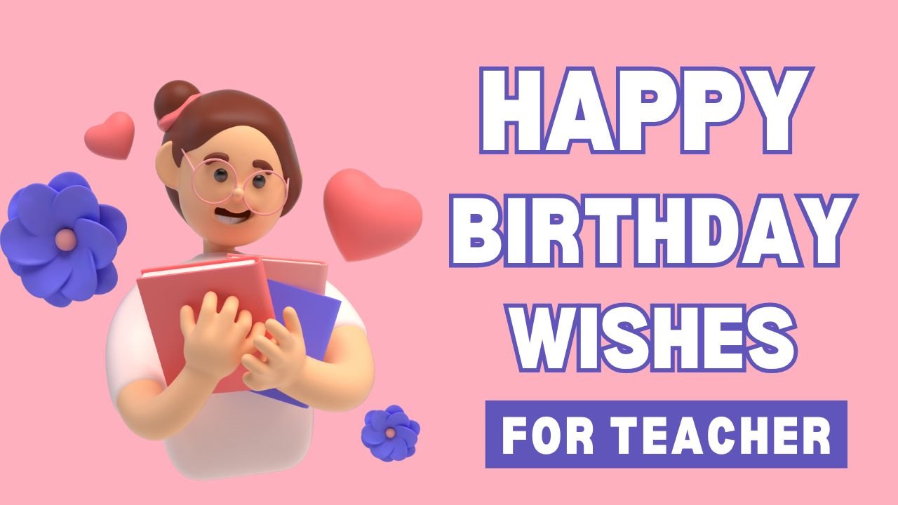 500+ Happy Birthday Wishes and Messages for Teacher