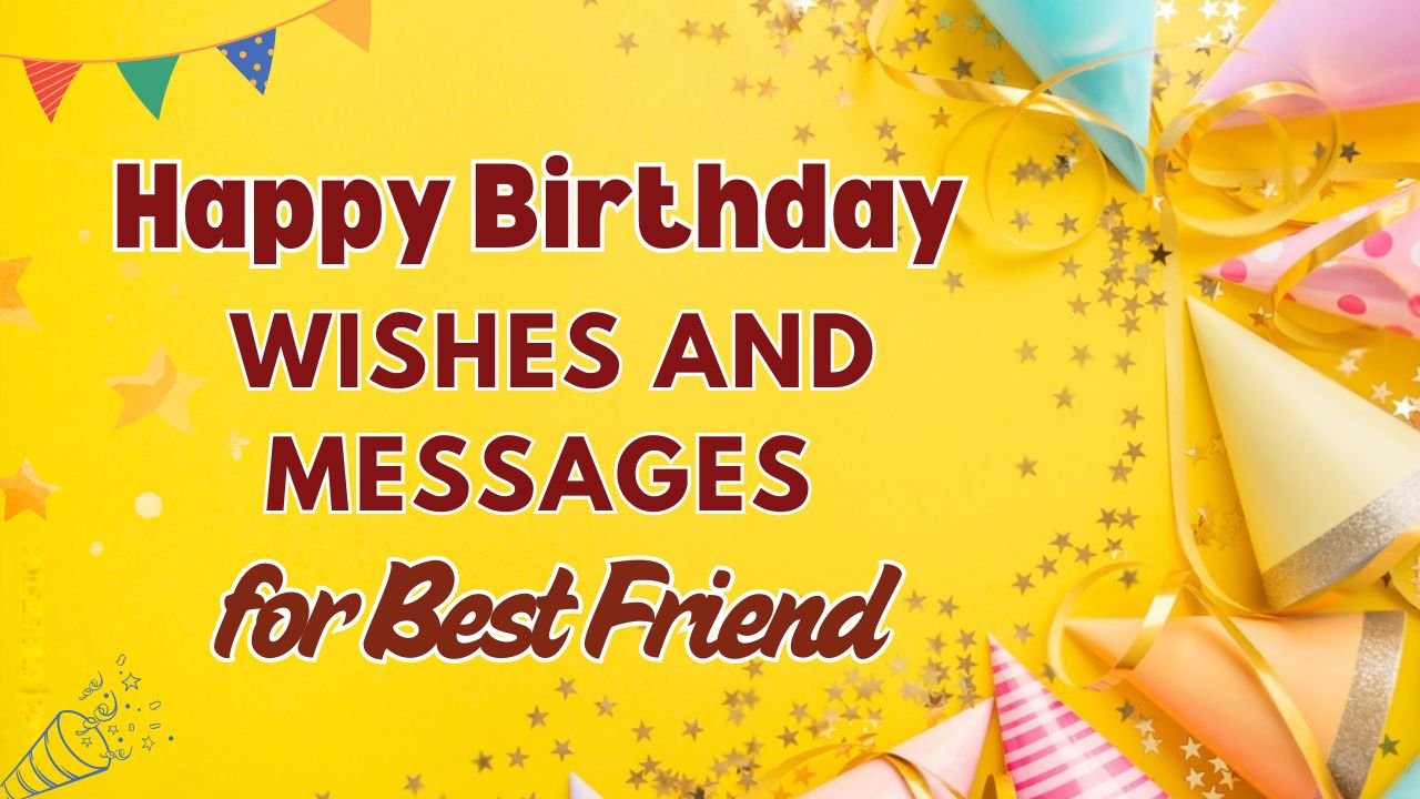Happy Birthday Wishes and Messages for Best Friend